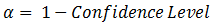 Alpha = 1 minus confidence level.